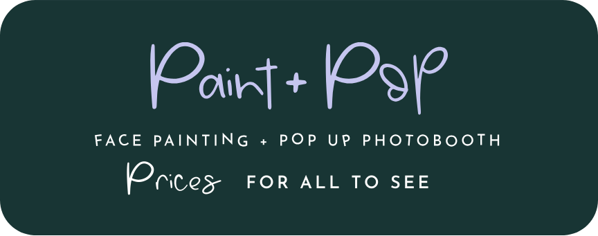 Paint and Pop Face Painting and Pop Up Photobooth Prices out in the open for all to see